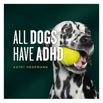 All Dogs Have ADHD - Hoopmann, Kathy