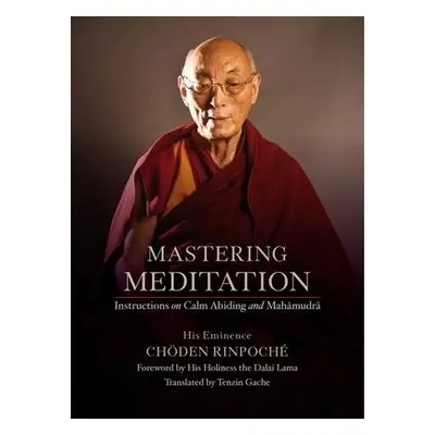 Mastering Meditation - Rinpoche, His Eminence Choden