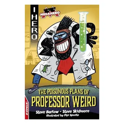 EDGE: I HERO: Megahero: The Poisonous Plans of Professor Weird - Barlow, Steve a Skidmore, Steve