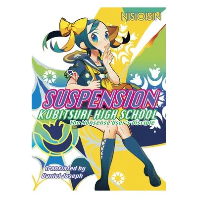 Suspension: Kubitsuri High School - The Nonsense User's Disciple - NisiOisiN