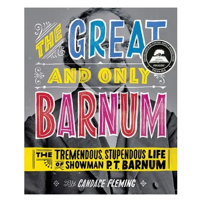 Great and Only Barnum: The Tremendous, Stupendous Life of Showman P. T. Barnum - Fleming, Candac