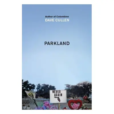 Parkland: Birth of a Movement - Cullen, Dave