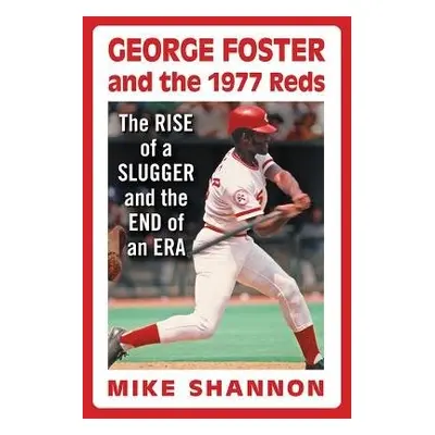 George Foster and the 1977 Reds - Shannon, Mike