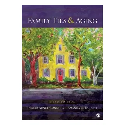 Family Ties and Aging - Connidis, Ingrid Arnet a Barnett, Amanda E.