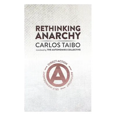 Rethinking Anarchy - Taibo, Carlos