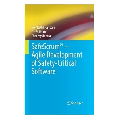 SafeScrum® – Agile Development of Safety-Critical Software - Hanssen, Geir Kjetil a Stalhane, To