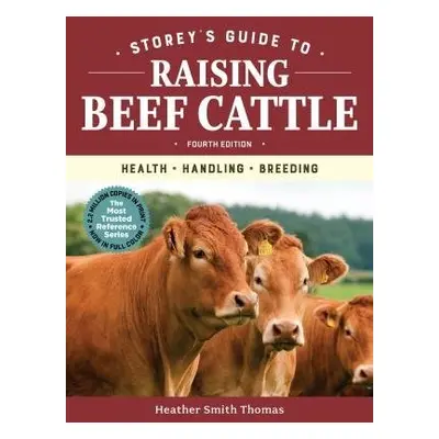 Storey's Guide to Raising Beef Cattle, 4th Edition - Smith Thomas, Heather