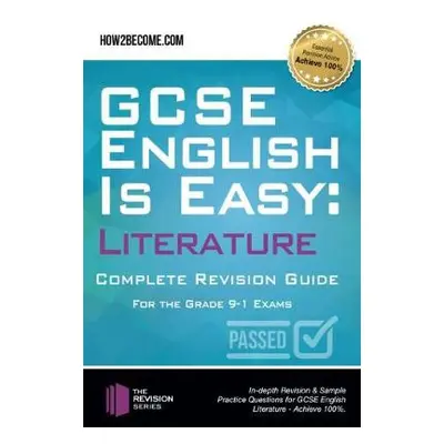 GCSE English is Easy: Literature - Complete revision guide for the grade 9-1 system - How2Become