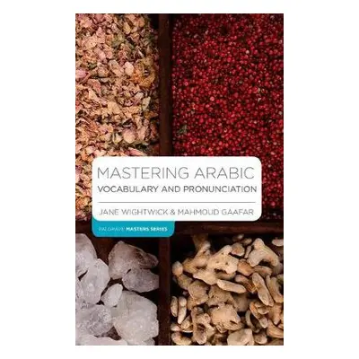 Mastering Arabic Vocabulary and Pronunciation - Wightwick, Jane (G-and-w Publishing, Haddenham) 