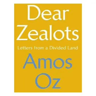 Dear Zealots - Oz, Amos