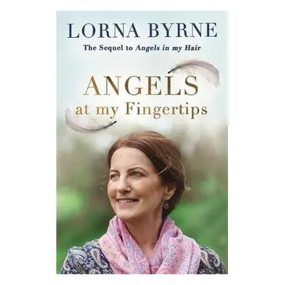 Angels at My Fingertips: The sequel to Angels in My Hair - Byrne, Lorna