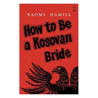 How To Be a Kosovan Bride - Hamill, Naomi