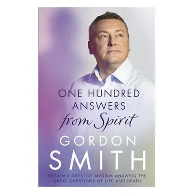 One Hundred Answers from Spirit - Smith, Gordon