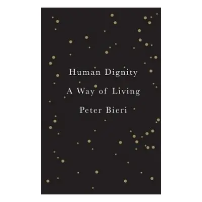 Human Dignity - Bieri, Peter