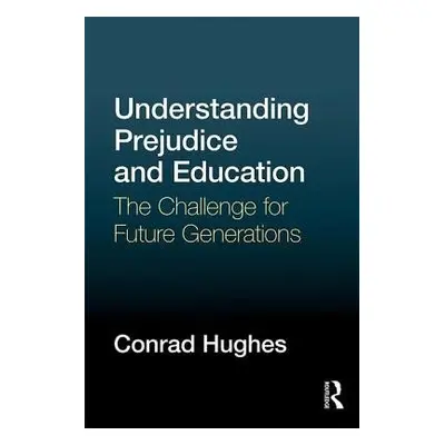 Understanding Prejudice and Education - Hughes, Conrad (La Grande Boissiere, the International S