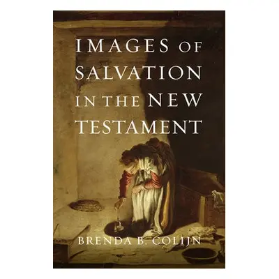 Images of Salvation in the New Testament - Colijn, Brenda B.