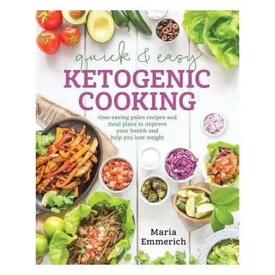 Quick a Easy Ketogenic Cooking - Emmerich, Maria