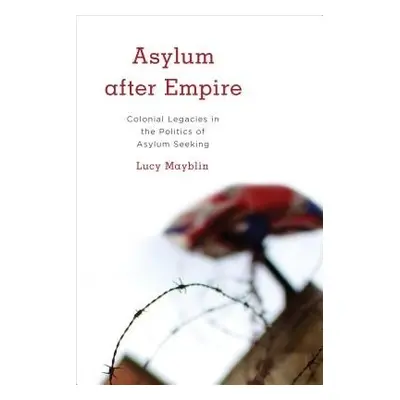 Asylum after Empire - Mayblin, Lucy