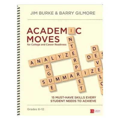 Academic Moves for College and Career Readiness, Grades 6-12 - Burke, Jim a Gilmore, Barry