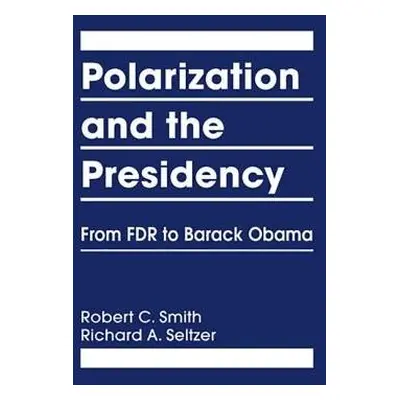 Polarization and the Presidency - Smith, Robert C.