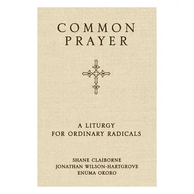 Common Prayer - Claiborne, Shane a Wilson-Hartgrove, Jonathan a Okoro, Enuma