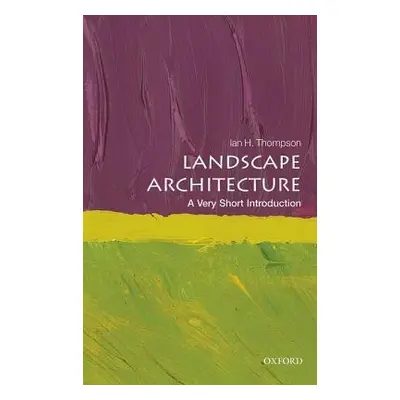 Landscape Architecture: A Very Short Introduction - Thompson, Ian (Reader in Landscape Architect