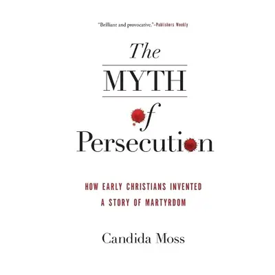 Myth of Persecution - Moss, Candida