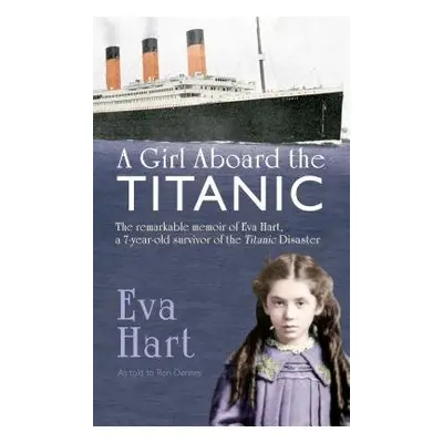 Girl Aboard the Titanic - Hart, Eva a Denney, Ron