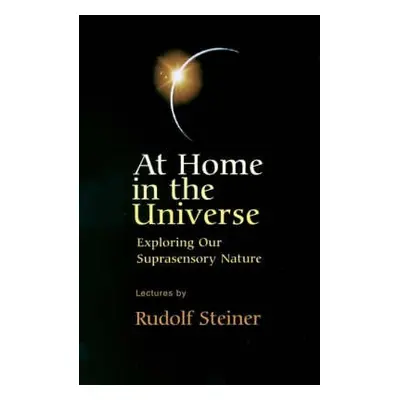 At Home in the Universe - Steiner, Rudolf