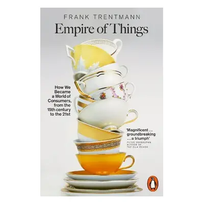 Empire of Things - Trentmann, Frank