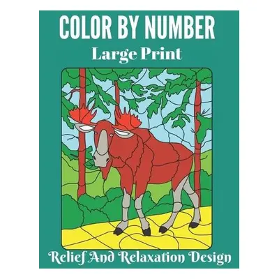 Color BY Number Large Print Relief And Relaxation Design - Press, Alicia