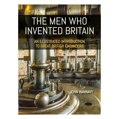 Men who Invented Britain - Hannavy, John