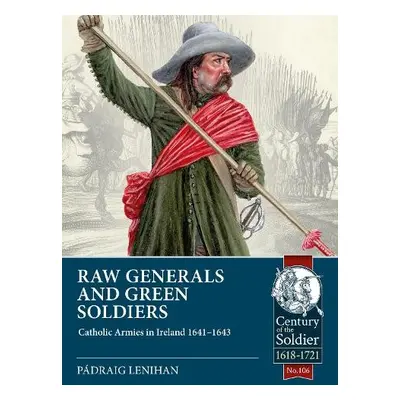 Raw Generals and Green Soldiers - Lenihan, Padraig