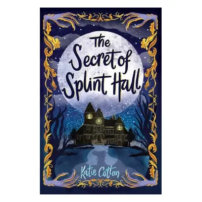 Secret of Splint Hall - Cotton, Katie