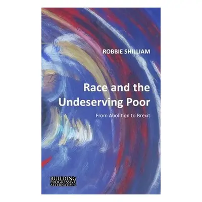 Race and the Undeserving Poor - Shilliam, Professor Robbie (Johns Hopkins University)