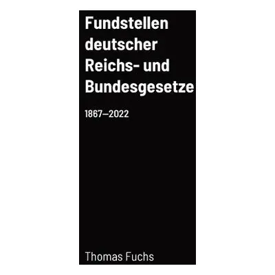 Fundstellen deutscher Reichs- und Bundesgesetze - Fuchs, Thomas