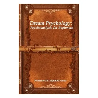 Dream Psychology - Freud, Dr Professor Sigmund