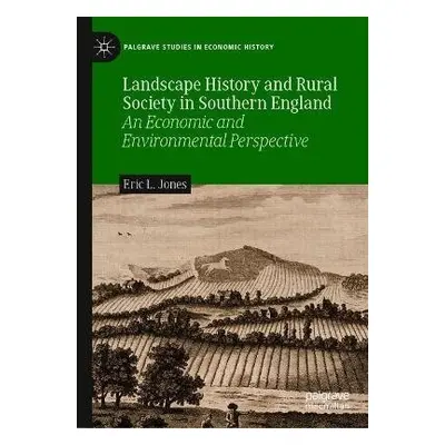 Landscape History and Rural Society in Southern England - Jones, Eric L.