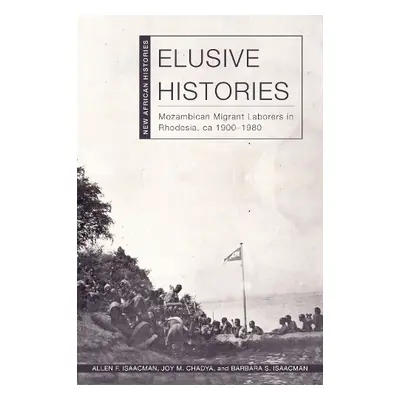 Elusive Histories - Isaacman, Allen F. a Chadya, Joy M. a Isaacman, Barbara S.