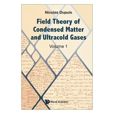 Field Theory Of Condensed Matter And Ultracold Gases - Volume 1 - Dupuis, Nicolas (Sorbonne Univ