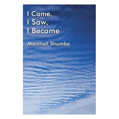 I Came, I Saw, I Became - Shumba, Marshall