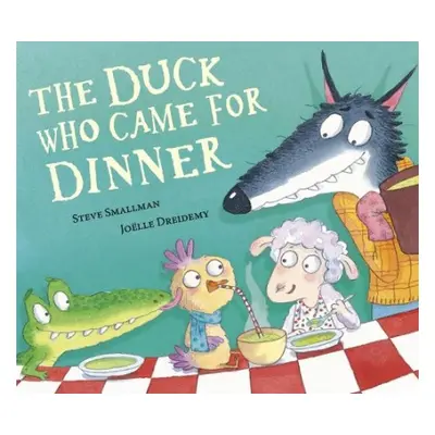 Duck Who Came for Dinner - Smallman, Steve