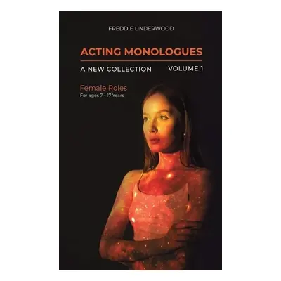 Acting Monologues | A New Collection | Volume I - Underwood, Freddie