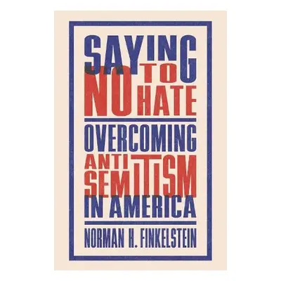 Saying No to Hate - Finkelstein, Norman H.