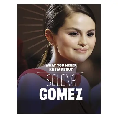 What You Never Knew About Selena Gomez - Andral, Dolores