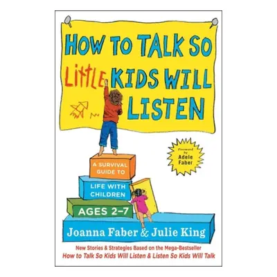 How to Talk so Little Kids Will Listen - Faber, Joanna a King, Julie