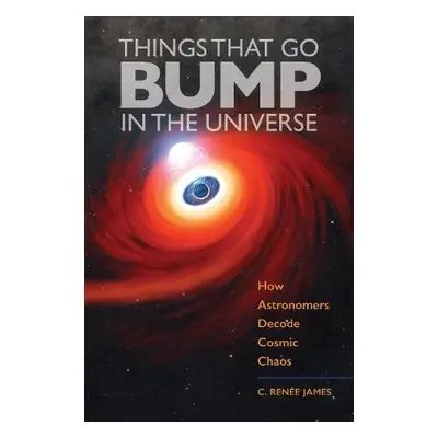 Things That Go Bump in the Universe - James, C. Renee (Sam Houston State University)