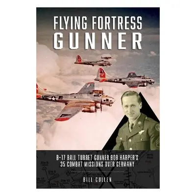 Flying Fortress Gunner - Cullen, Bill