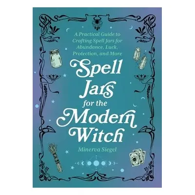 Spell Jars For The Modern Witch - Siegel, Minerva