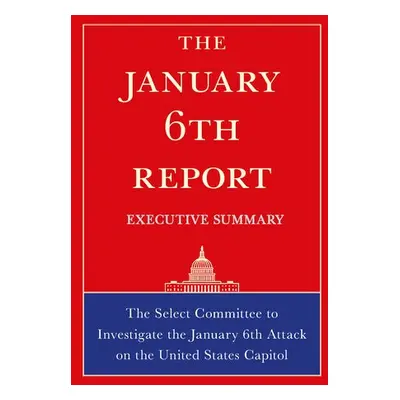 January 6th Report Executive Summary - Select Committee on Jan 6th